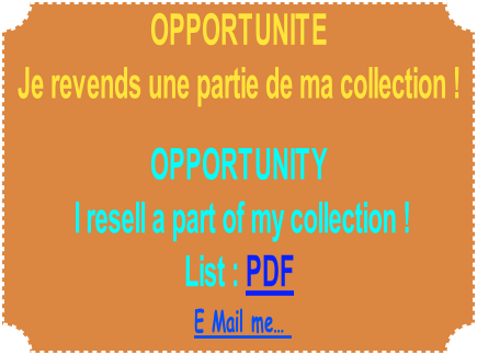 OPPORTUNITE  
Je revends une partie de ma collection !

OPPORTUNITY 
 I resell a part of my collection ! 
List : PDF
E Mail me… 